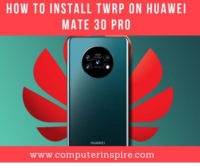 How to Install TWRP on Huawei Mate 30 Pro