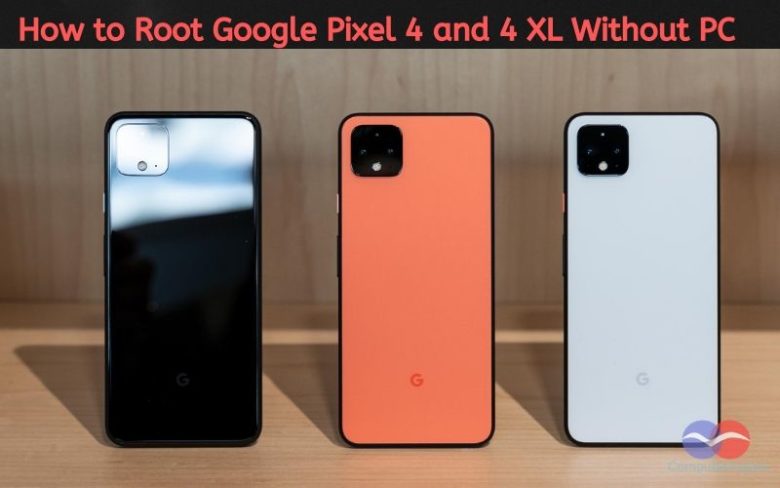 How to Root Google Pixel 4 and 4 XL Without PC - Android 10