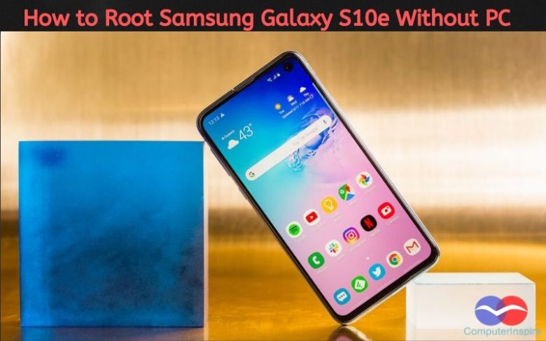 How to Root Samsung Galaxy S10e Without PC