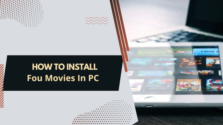 How to Install Fou Movies in PC