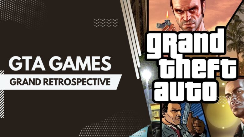 Grand Retrospective GTA Games